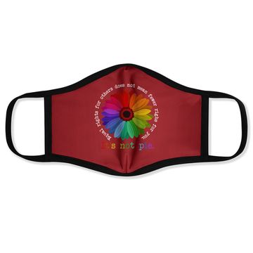 Discover Equal Rights For Others Does Not Mean Fewer Rights For You It'S Not Pie Flower LGBT Pride Month Face Mask