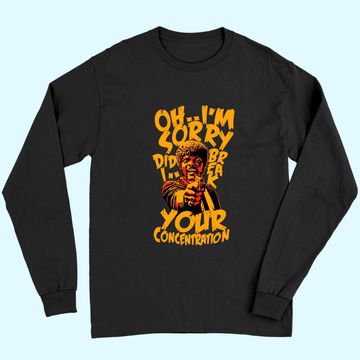 Discover Oh I'm Sorry Did I Break Your Concentration Long Sleeves