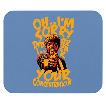 Discover Oh I'm Sorry Did I Break Your Concentration Mouse Pads