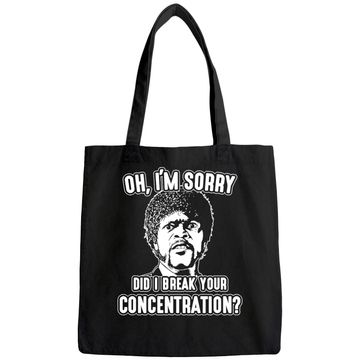 Discover Oh I'm Sorry Did I Break Your Concentration Bags