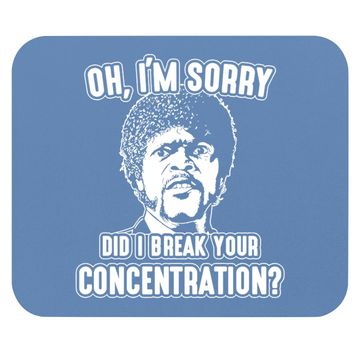 Discover Oh I'm Sorry Did I Break Your Concentration Mouse Pads