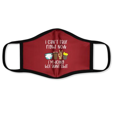 Discover I Can't Talk Right Now I'm Doing Hot Aunt Shit Face Mask