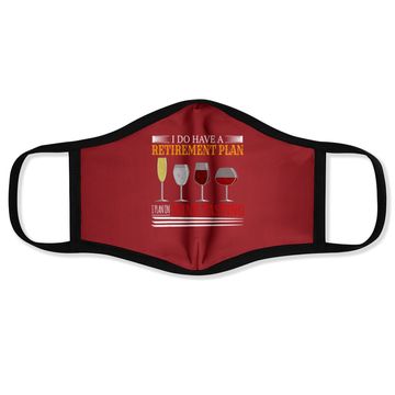 Discover I Do Have A Retirement Plan On Wine Tasting Wine Lover Face Mask