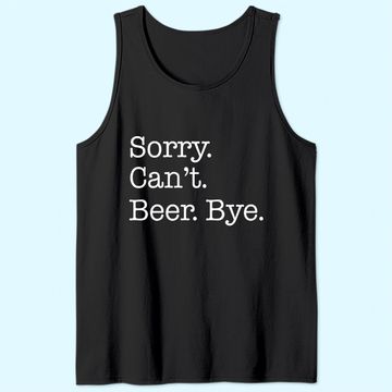 Discover Sorry Can't Beer Bye Funny Tank Top