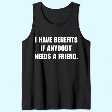 Discover I Have Benefits If Anybody Needs A Friend Tank Top