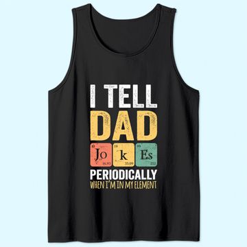 Discover I TELL DAD JOKES PERIODICALLY Tank Top