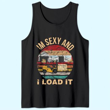 Discover Im Sexy And I Load It Forklift Tank Top - Forklift Operator Tank Top