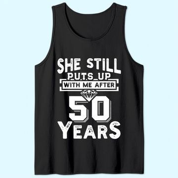 Discover She Still Puts Up With Me After 50 Years Wedding Anniversary Tank Top