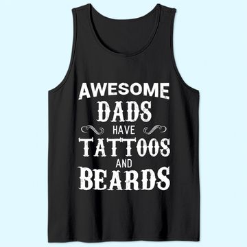 Discover Awesome Dads Have Tattoos and Beards Tank Top Fathers Day