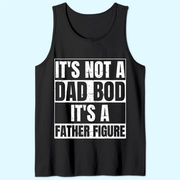 Discover Men's Tank Top It's Not A Dad Bod It's A Father Figure