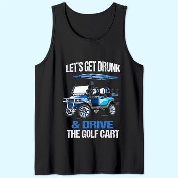 Discover LET'S GET DRUNK AND DRIVE THE GOLF CART FUNNY Tank Top