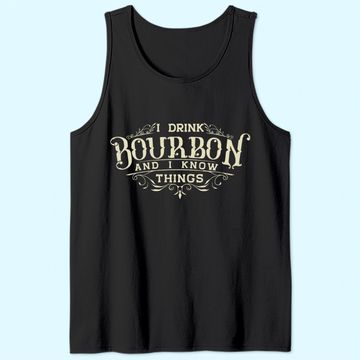 Discover I Drink Bourbon And I Know Things Tank Top