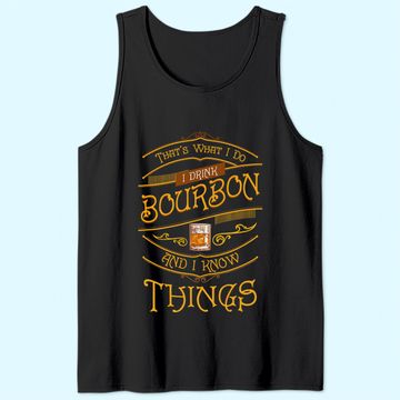 Discover Funny I Drink Bourbon and I Know Things Gift Tank Top