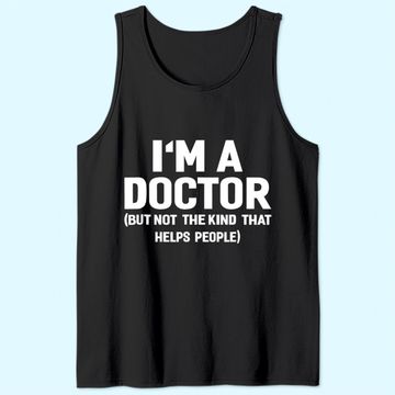 Discover I'm A Doctor  Funny Tank Top