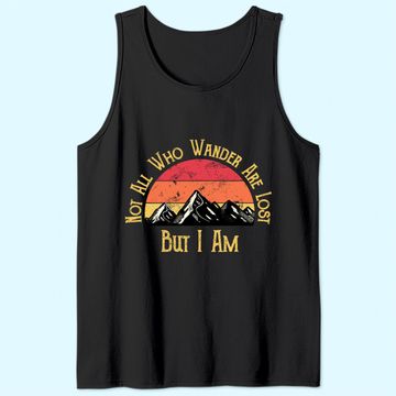 Discover Not All Who Wander Are Lost. But I Am. Funny Hiking Tank Top