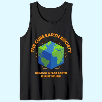 Discover The Cube Earth Society Because A Flat Earth Is Just Stupid Tank Top