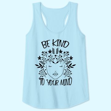 Discover Be Kind To Your Mind Mental Health Awareness Tank Top
