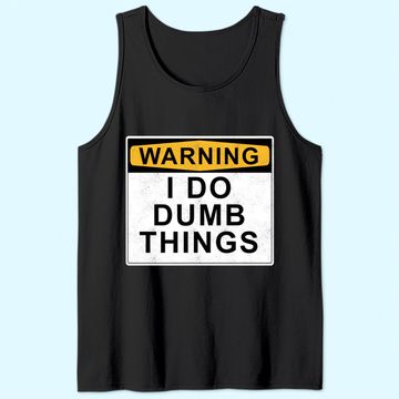 Discover Warning I do dumb things Tank Top