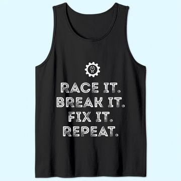 Discover Race It Break It Fix It Repeat Funny Racing Mechanic TTank Top