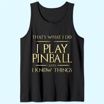 Discover I Play Pinball And I Know Things Pinball Tank Top