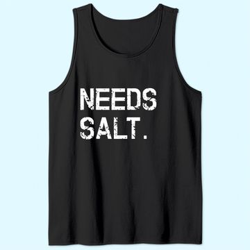 Discover Needs Salt Tank Top Funny Cooking Chef Gift Tank Top