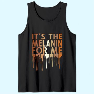 Discover It's The Melanin For Me Tank Top