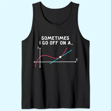 Discover Math Teacher Tank Top Sometimes I Go Off On A Tangent