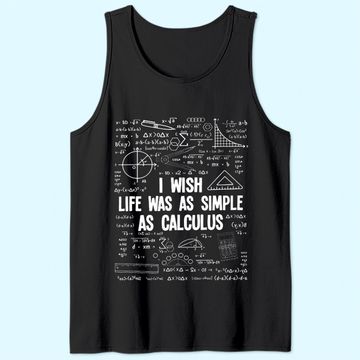 Discover Math I Wish Life Was As Simple As Calculus Tank Top