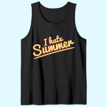Discover I Hate Summer Weather Too Hot Tank Top