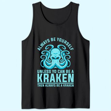 Discover Always be Yourself Unless You Can Be A Kraken Tank Top