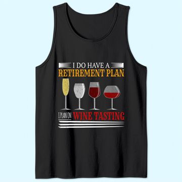 Discover I Do Have A Retirement Plan On Wine Tasting Wine Lover Tank Top
