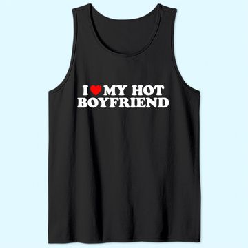 Discover I Love My Hot Boyfriend Tank Top