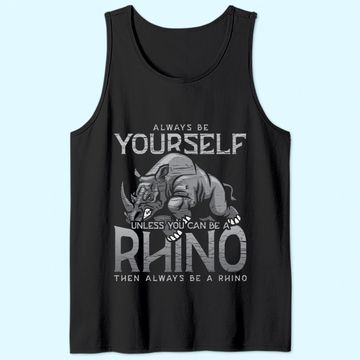Discover Always Be Yourself Unless You Can Be A Rhino Tank Top