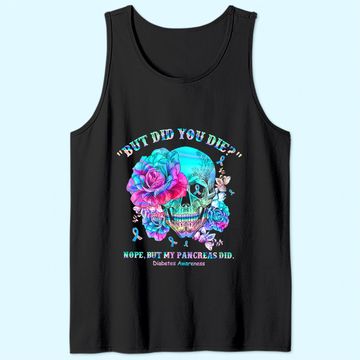 Discover Diabetes Awareness Dead Pancreas Society Skull But Did You Tank Top