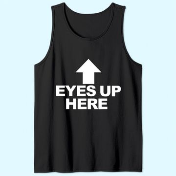 Discover Eyes Up Here Tank Top