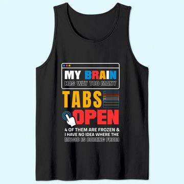 Discover My Brain Has Too Many Tabs Open For A Software Developer Tank Top