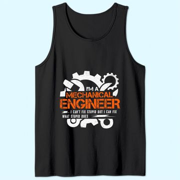 Discover Funny Mechanical Engineer I Can't Fix Stupid Tank Top