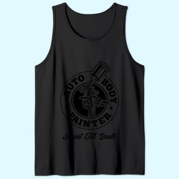 Discover Auto Body Painter Paint Till Death Automotive Car Painter Tank Top