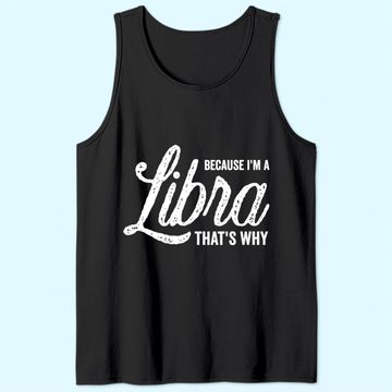 Discover Because I'm A Libra Zodiac Sign Tank Top
