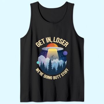 Discover Get In Loser We're Doing Butt Stuff Alien Abduction Premium Tank Top