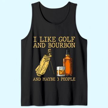 Discover I Like Golf And Bourbon And Maybe 3 People Tank Top