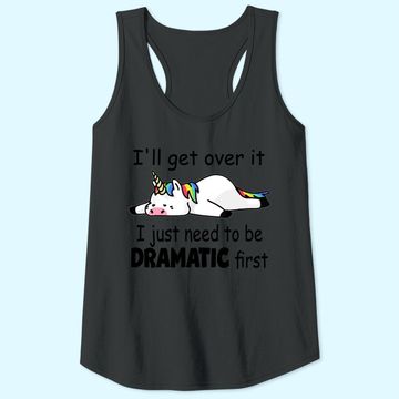Discover 'll Get Over It I Just Need To Be Dramatic First Tank Top