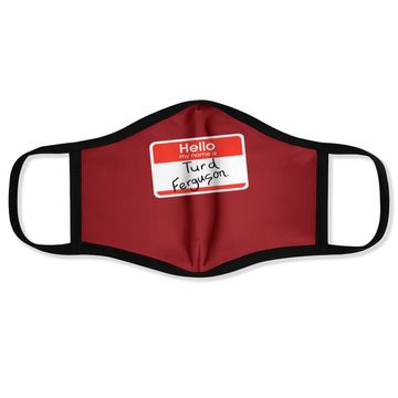 Discover Hello My Name Is Turd Ferguson Face Mask