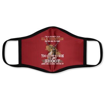 Discover I'm A Grumpy Old Elk Hunter I'm Too Old To Fight Face Mask
