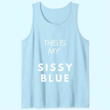 Discover This Is My Sissy Blue Tank Top