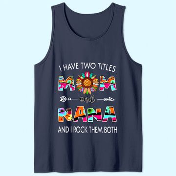 Discover I Have Two Titles Mom And Nana Colorful Classic Tank Top