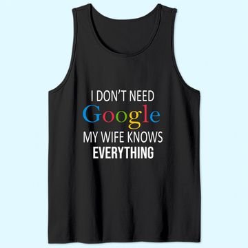 Discover I Don't Need Google My Wife Knows Everything Tank Top