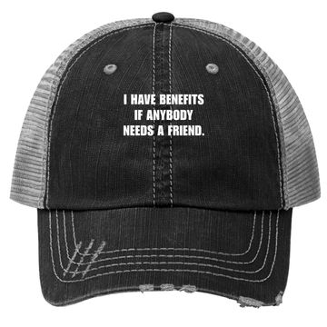 Discover I Have Benefits If Anybody Needs A Friend Trucker Hat