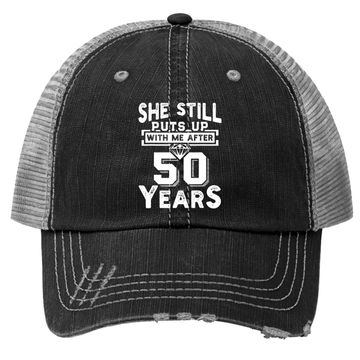 Discover She Still Puts Up With Me After 50 Years Wedding Anniversary Trucker Hat
