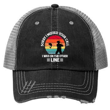 Discover Sorry I Missed Your Call I Was On The Other Line - Fishing Trucker Hat